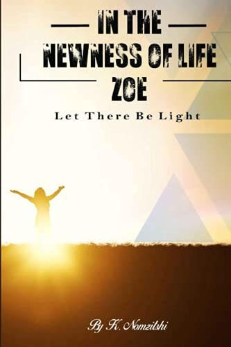 In the Newness of Life Zoe Let There Be Light
