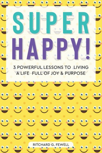 Super Happy! 3 Powerful Lessons to Living a Life Full of Joy and Purpose