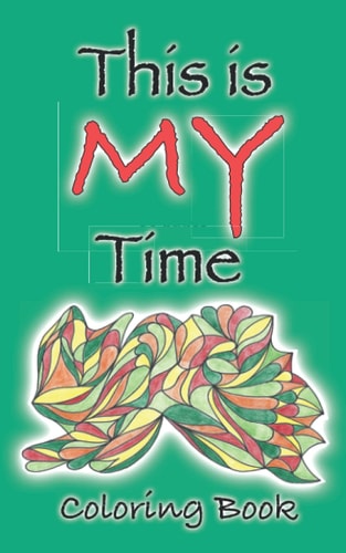 This Is My Time Coloring Book Express Your Creative Abilities With This Small Size Adult Coloring Book During Spare Moments of Your Busy Day