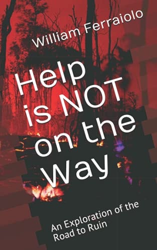 Help is NOT on the Way An Exploration of the Road to Ruin