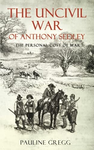 The Uncivil War of Anthony Sedley The Personal Cost of War