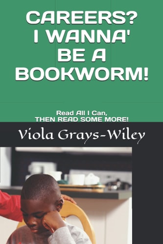 Careers? I Wanna' Be a Bookworm! Read All I Can, THEN READ SOME MORE!