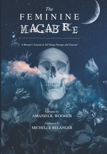 The Feminine Macabre Volume II A Woman's Journal of All Things Strange & Unusual