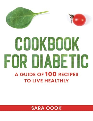 Cookbook for Diabetic A Guide of 100 Recipes to Live Healthly