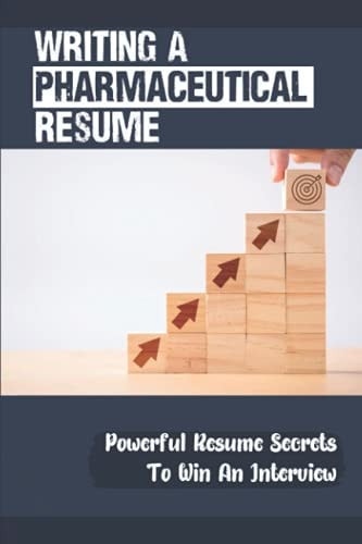 Writing A Pharmaceutical Resume Powerful Resume Secrets To Win An Interview: Pharmaceutical Sales
