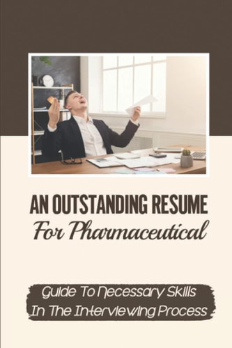 An Outstanding Resume For Pharmaceutical Guide To Necessary Skills In The Interviewing Process: Sale Skills Guide