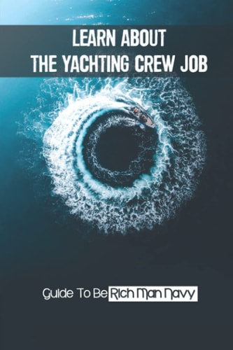 Learn About The Yachting Crew Job Guide To Be Rich Man Navy: Initiate Yacht Job