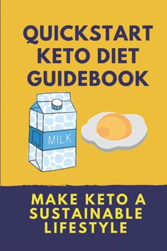 Quickstart Keto Diet Guidebook Make Keto A Sustainable Lifestyle: Keto Diet Book For Beginners