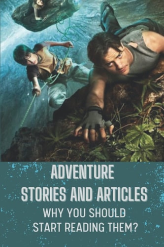 Adventure Stories And Articles Why You Should Start Reading Them?: Modern Novels To Read