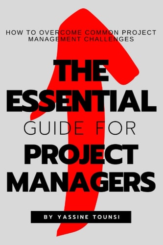 The Essential Guide for Project Managers How to Overcome Common Project Management Challenges