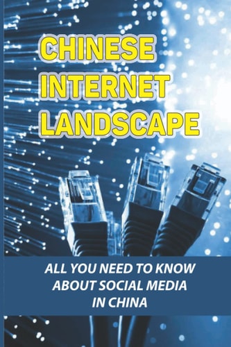 Chinese Internet Landscape All You Need To Know About Social Media In China: What Do China Use For Social Media