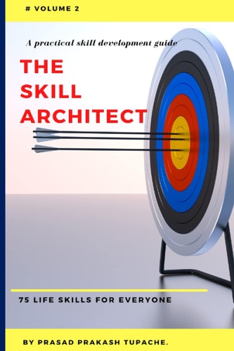 A Practical Skill Development Guide - The Skill Architect 75 Life Skills for Everyone - Volume 2