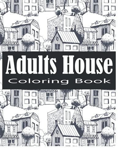 Adult House Coloring Book An Adult Coloring Book of 30 Architecture and House Designs with Henna, Paisley and Mandala Style Patterns (Architecture Coloring Books)