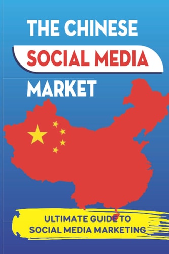 The Chinese Social Media Market Ultimate Guide To Social Media Marketing: Social Networking In China Statistics & Facts