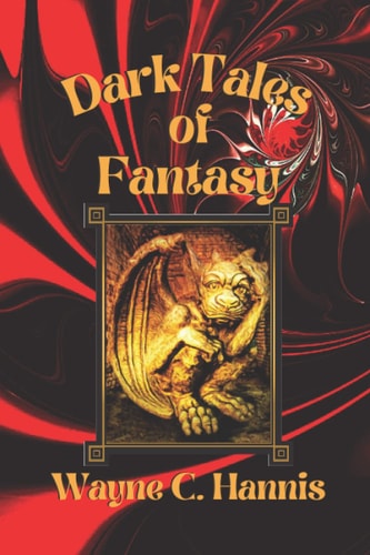 Dark Tales of Fantasy When Evil Things Happen to Good People, There Never is a Happy Ending!