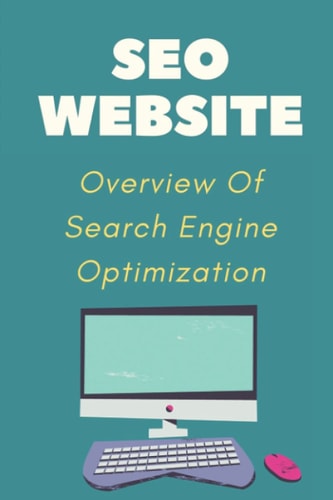 SEO Website Overview Of Search Engine Optimization: Guide To Internet Marketing