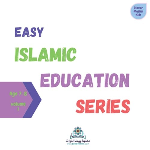 Easy Islamic Education Series Volume 1 This Book is Divided Into 30 Easy to Memorize Parts. Each Series is Made for a Certain Age Range. By Completing this Series, the Child Will Complete the 1st Elementary Curriculum of the Islamic Education.