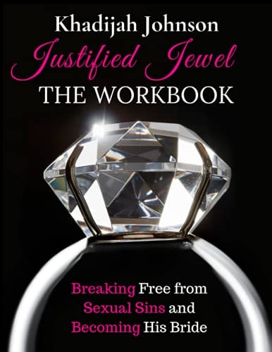 Justified Jewel Workbook Breaking Free From Sexual Sins and Becoming His Bride