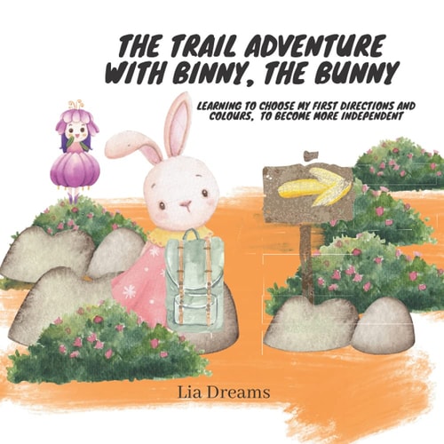 The Trail Adventure with Binny, the Bunny Learning to Choose My First Directions and Colours, to Become More Independent