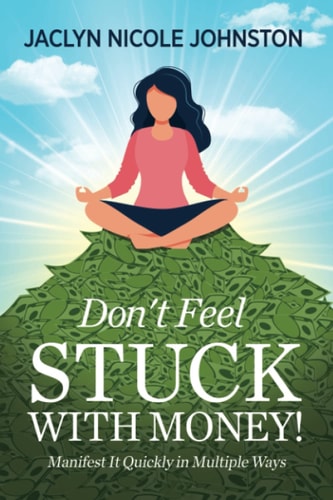 Don't Feel Stuck with Money! Manifest It Quickly in Multiple Ways