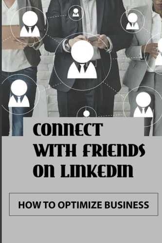 Connect With Friends On LinkedIn How To Optimize Business: Expanding Linkedin