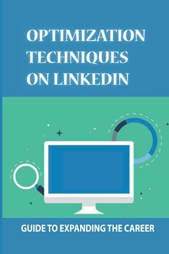 Optimization Techniques On LinkedIn Guide To Expanding The Career: Linkedin User