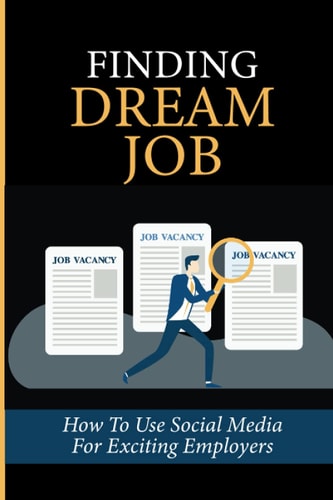Finding Dream Job How To Use Social Media For Exciting Employers: Dream Positions