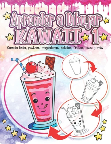 Aprender a Dibujar Kawaii 1 Comida Linda, Postres, Magdalenas, Helados, Frutas, Pizza Y Más: Adorables Y Lindos Dibujos de Kawaii Relajación Y Alivio Del Estrés - Regalo Educativo de Regreso a la Escuela Para Niños Y Niñas