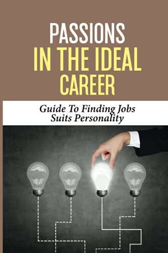 Passions In The Ideal Career Guide To Finding Jobs Suits Personality: Job Finding Techniques