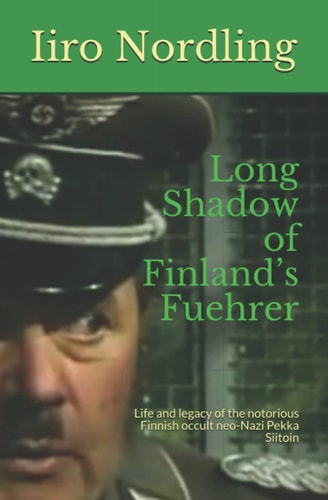 Long Shadow of Finland's Fuehrer Life and Legacy of the Notorious Finnish Occult Neo-Nazi Pekka Siitoin