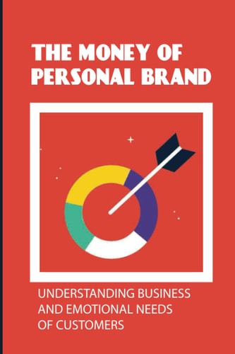 The Money Of Personal Brand Understanding Business And Emotional Needs Of Customers: Sustainability Of Brand