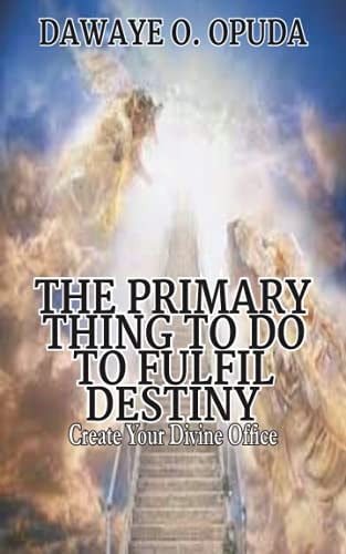 The Primary Thing To Do To Fulfil Destiny Create Your Divine Office