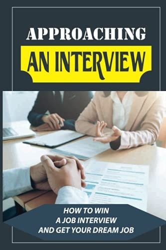 Approaching An Interview How To Win A Job Interview And Get Your Dream Job: Job Search Process