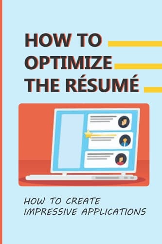 How To Optimize The Résumé How To Create Impressive Applications: Highlight Experiences