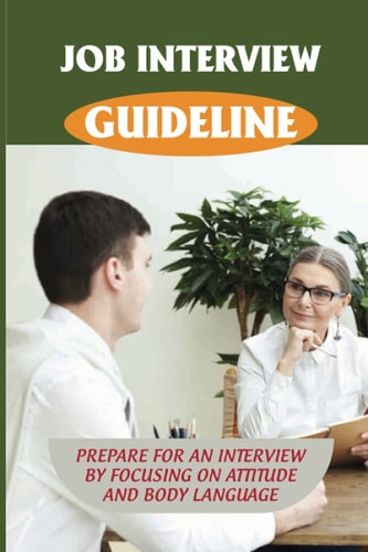 Job Interview Guideline Prepare For An Interview By Focusing On Attitude And Body Language: Learn How You Dress In An Interview