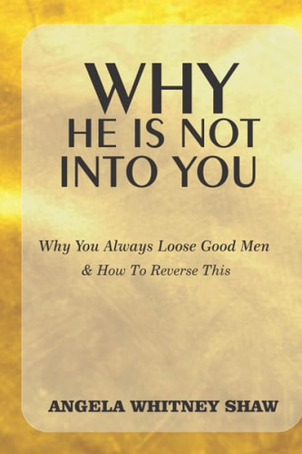 Why He Is Not Into You Why You Always Loose Good Men & How To Reverse This