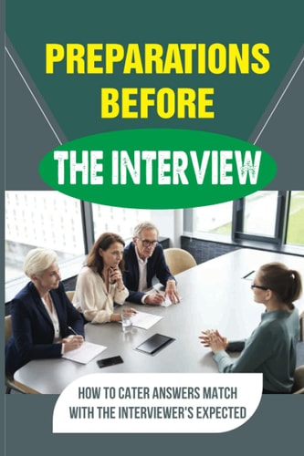 Preparations Before The Interview How To Cater Answers Match With The Interviewer'S Expected: Tips And Tricks To Be A Success At Job Interviews