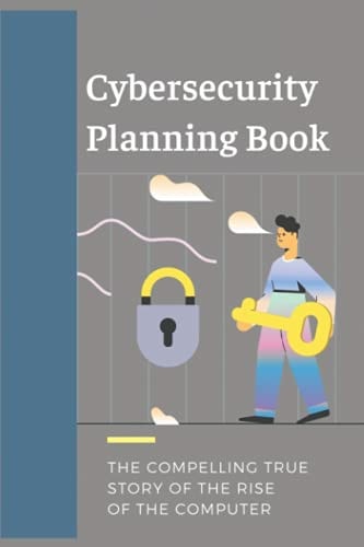Cybersecurity Planning Book The Compelling True Story Of The Rise Of The Computer: Cyber Crime Cases