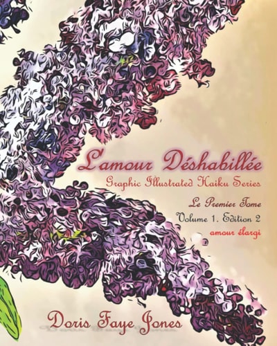 L'amour Déshabillée Graphic Illustrated Haiku Series: Le Premier Tome: Amour Élargi