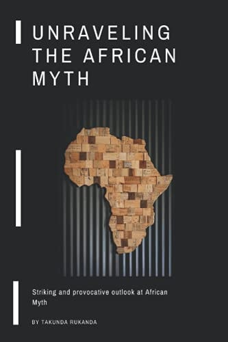 Unraveling the African Myth Striking and Provocative Outlook at African Myth!