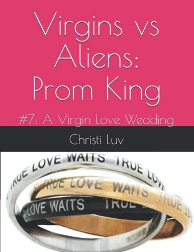Virgins Vs Aliens Prom King: #7: A Virgin Love Wedding