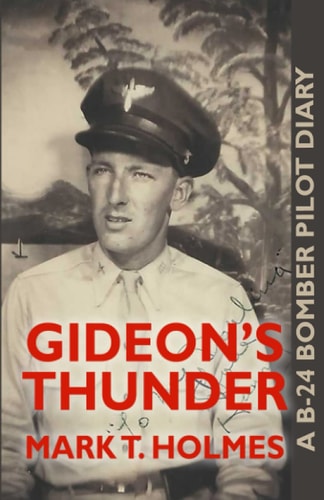 Gideon's Thunder A B-24 Bomber Pilot Diary
