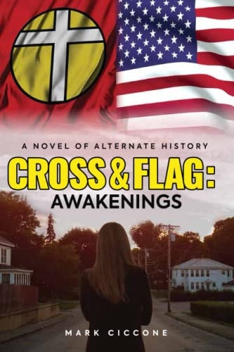 Cross & Flag Awakenings: A Novel of Alternate History