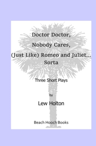 Doctor Doctor, Nobody Cares, (Just Like) Romeo and Juliet...Sorta Three Short Plays