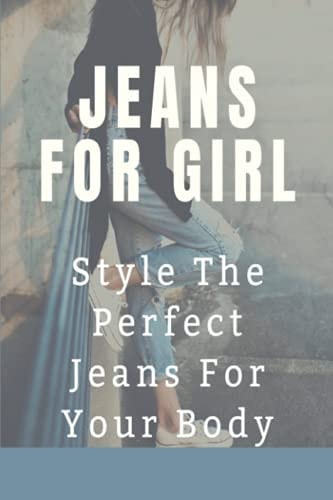 Jeans For Girl Style The Perfect Jeans For Your Body: Tips To Find Suit Jeans