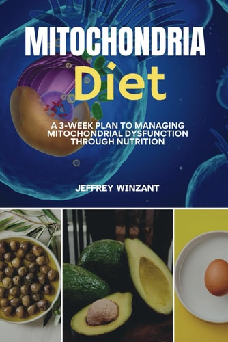 Mitochondria Diet A 3-Week Plan to Managing Mitochondrial Dysfunction Through Nutrition