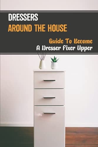 Dressers Around The House Guide To Become A Dresser Fixer Upper: Home Furniture Line