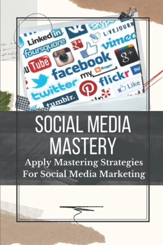 Social Media Mastery Apply Mastering Strategies For Social Media Marketing: Active Social Media Users