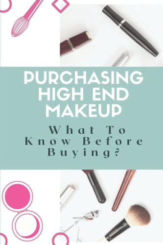 Purchasing High-End Makeup What To Know Before Buying?: Makeup Buying Guide