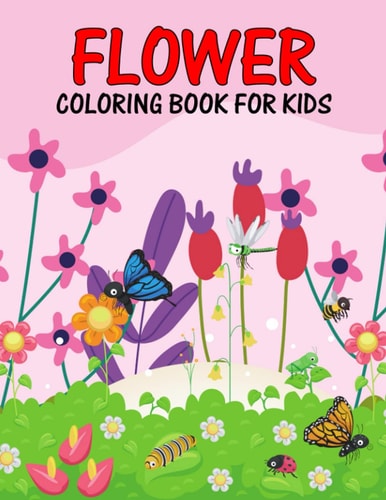 Flower Coloring Book for Kids Beautiful and Relaxing Nature Coloring Activity Book for Girls, Boys, Toddler, Preschooler & Kids Ages 4-8